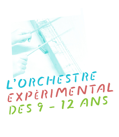Orchestre expériemental 9-12 ans 