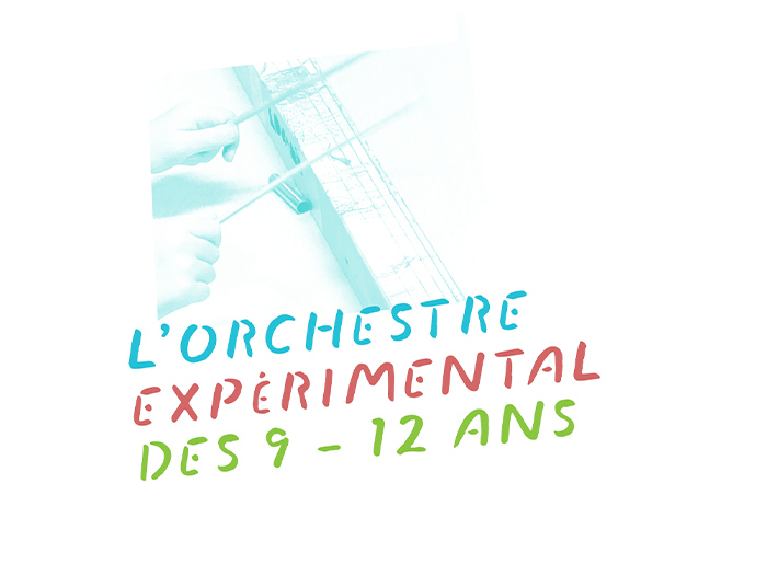 Orchestre expériemental 9-12 ans